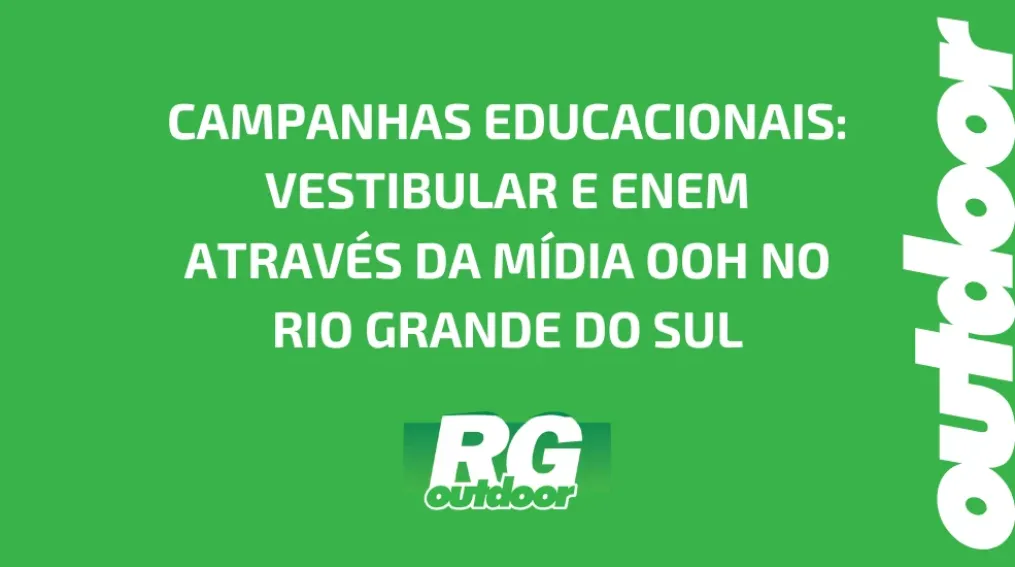CAMPANHAS EDUCACIONAIS: VESTIBULAR E ENEM ATRAV&Eacute;S DA M&Iacute;DIA OOH NO RIO GRANDE DO SUL