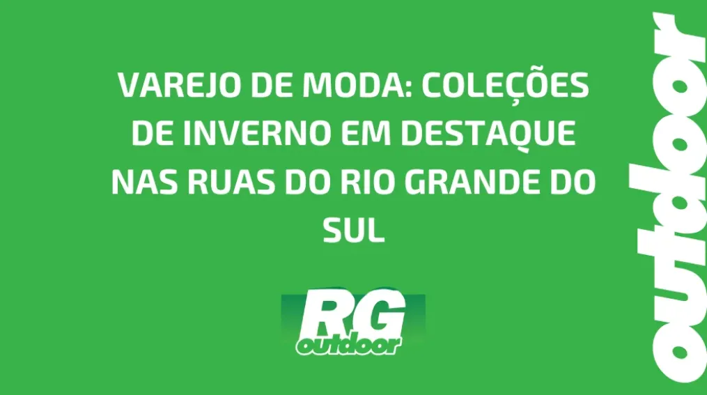 VAREJO DE MODA: COLE&Ccedil;&Otilde;ES DE INVERNO EM DESTAQUE NAS RUAS DO RIO GRANDE DO SUL