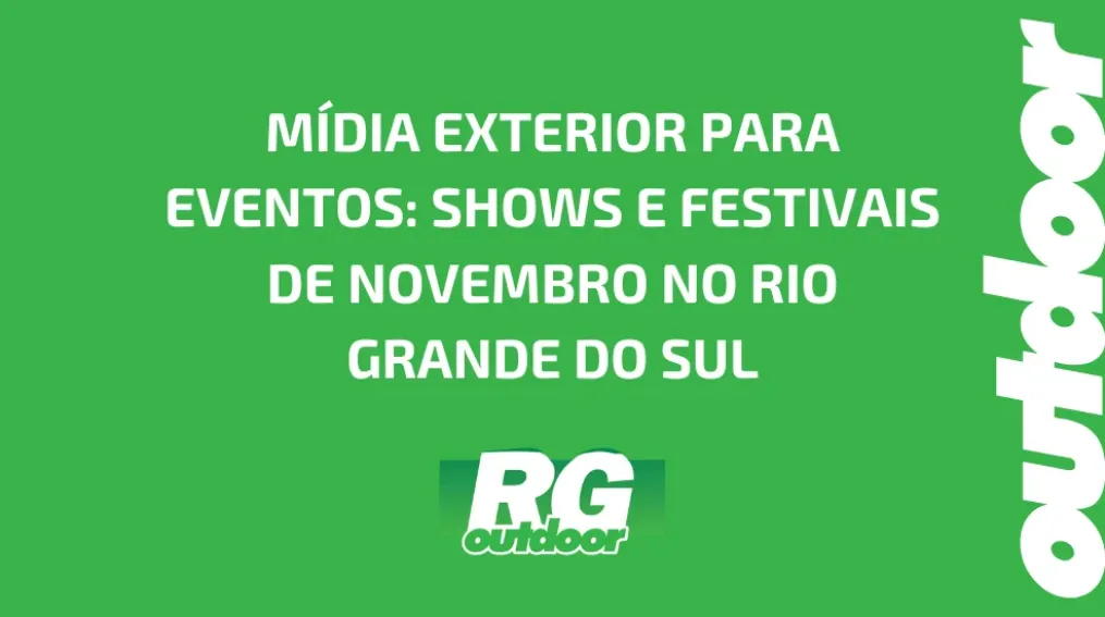 M&Iacute;DIA EXTERIOR PARA EVENTOS: SHOWS E FESTIVAIS DE NOVEMBRO NO RIO GRANDE DO SUL
