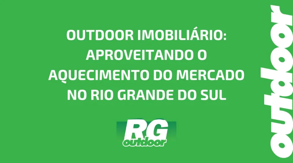OUTDOOR IMOBILI&Aacute;RIO: APROVEITANDO O AQUECIMENTO DO MERCADO NO RIO GRANDE DO SUL