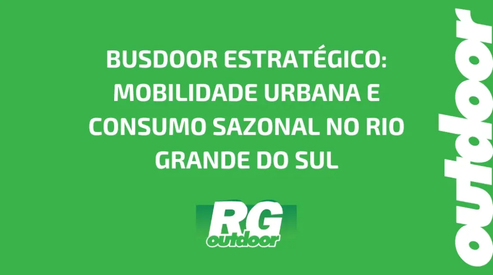BUSDOOR ESTRAT&Eacute;GICO: MOBILIDADE URBANA E CONSUMO SAZONAL NO RIO GRANDE DO SUL
