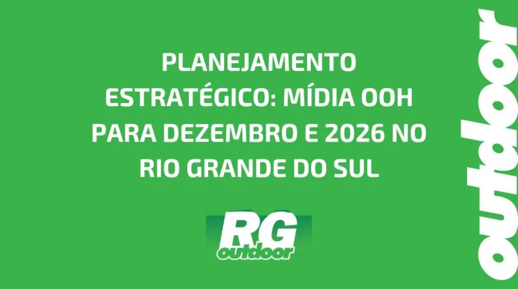 PLANEJAMENTO ESTRAT&Eacute;GICO: M&Iacute;DIA OOH PARA DEZEMBRO E 2026 NO RIO GRANDE DO SUL