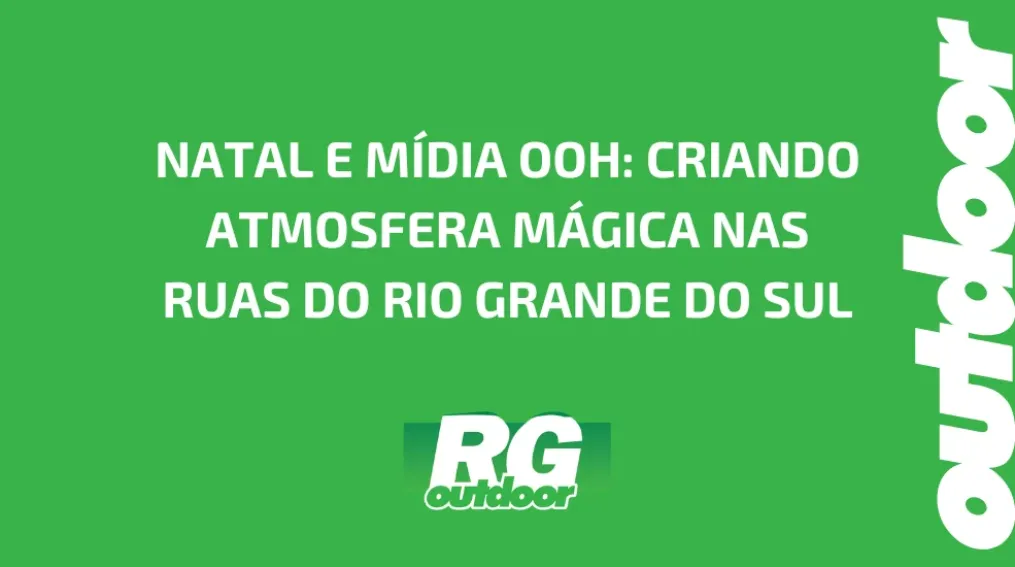 NATAL E M&Iacute;DIA OOH: CRIANDO ATMOSFERA M&Aacute;GICA NAS RUAS DO RIO GRANDE DO SUL