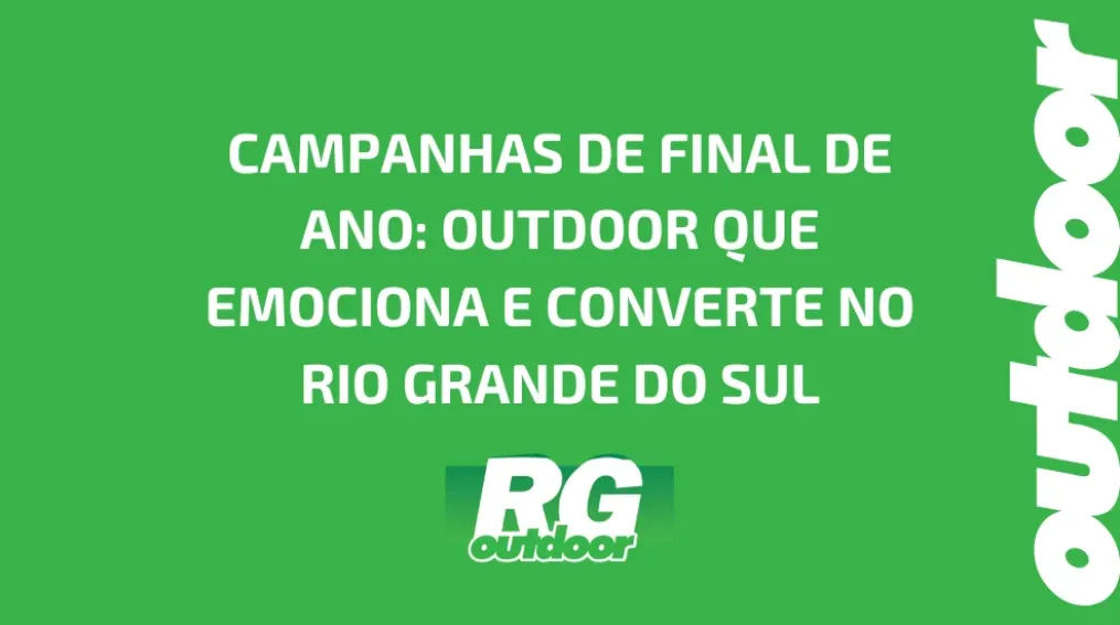 CAMPANHAS DE FINAL DE ANO: OUTDOOR QUE EMOCIONA E CONVERTE NO RIO GRANDE DO SUL