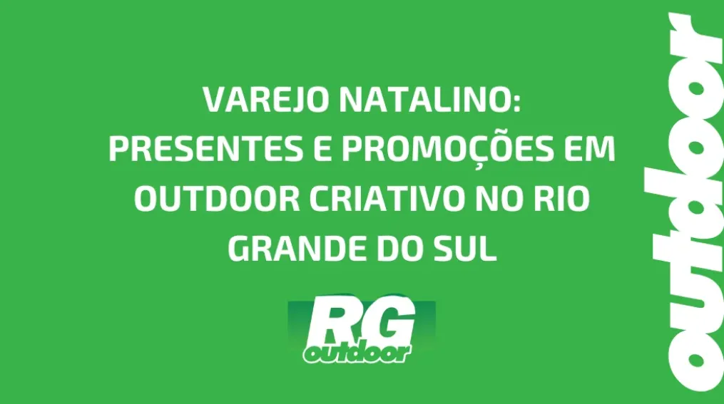 VAREJO NATALINO: PRESENTES E PROMO&Ccedil;&Otilde;ES EM OUTDOOR CRIATIVO NO RIO GRANDE DO SUL