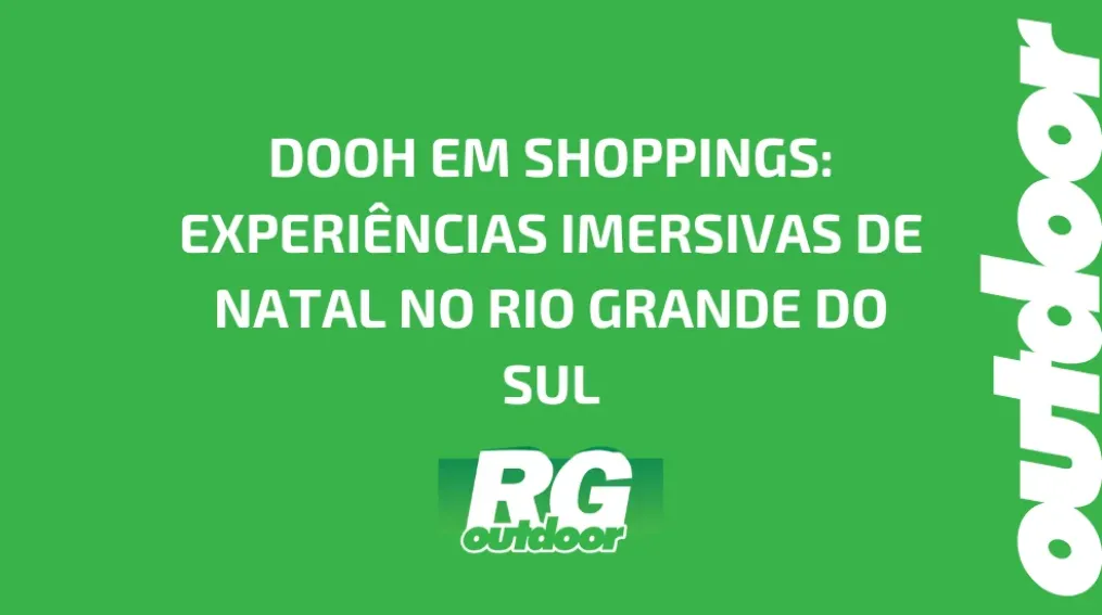 DOOH EM SHOPPINGS: EXPERI&Ecirc;NCIAS IMERSIVAS DE NATAL NO RIO GRANDE DO SUL