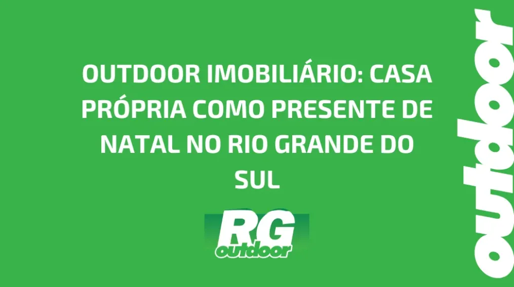 OUTDOOR IMOBILI&Aacute;RIO: CASA PR&Oacute;PRIA COMO PRESENTE DE NATAL NO RIO GRANDE DO SUL
