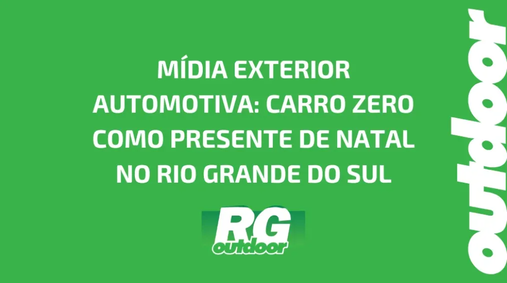 M&Iacute;DIA EXTERIOR AUTOMOTIVA: CARRO ZERO COMO PRESENTE DE NATAL NO RIO GRANDE DO SUL
