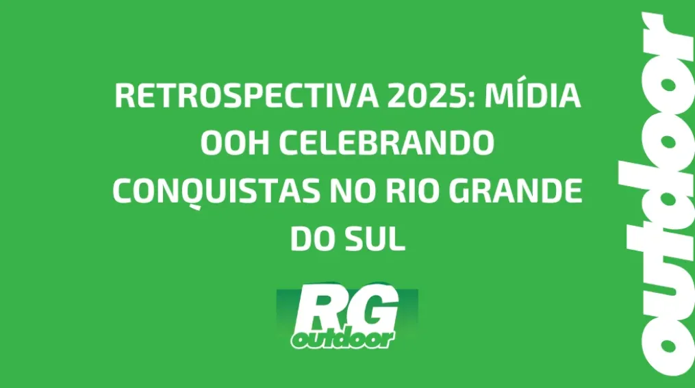 RETROSPECTIVA 2025: M&Iacute;DIA OOH CELEBRANDO CONQUISTAS NO RIO GRANDE DO SUL