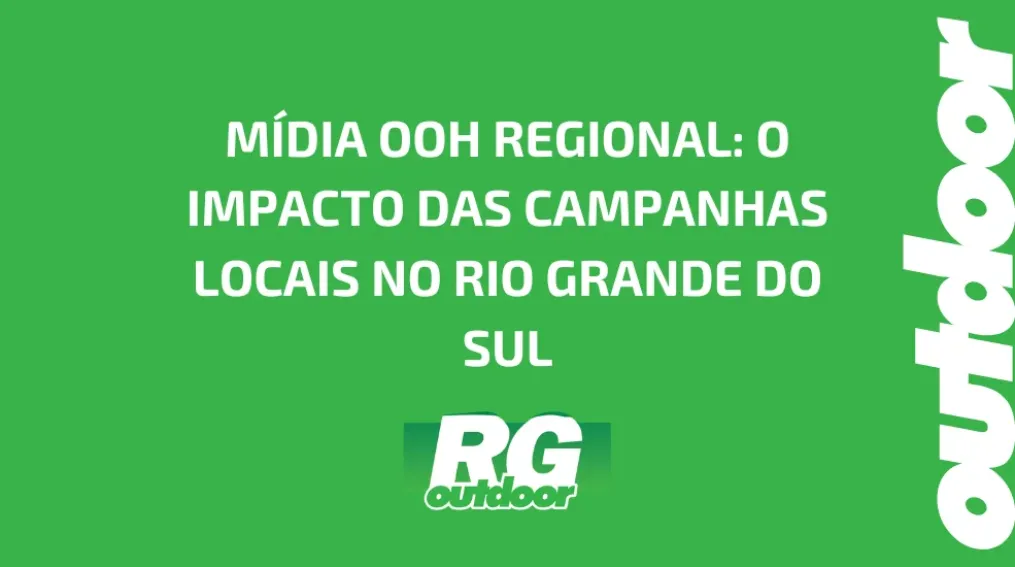 M&Iacute;DIA OOH REGIONAL: O IMPACTO DAS CAMPANHAS LOCAIS NO RIO GRANDE DO SUL