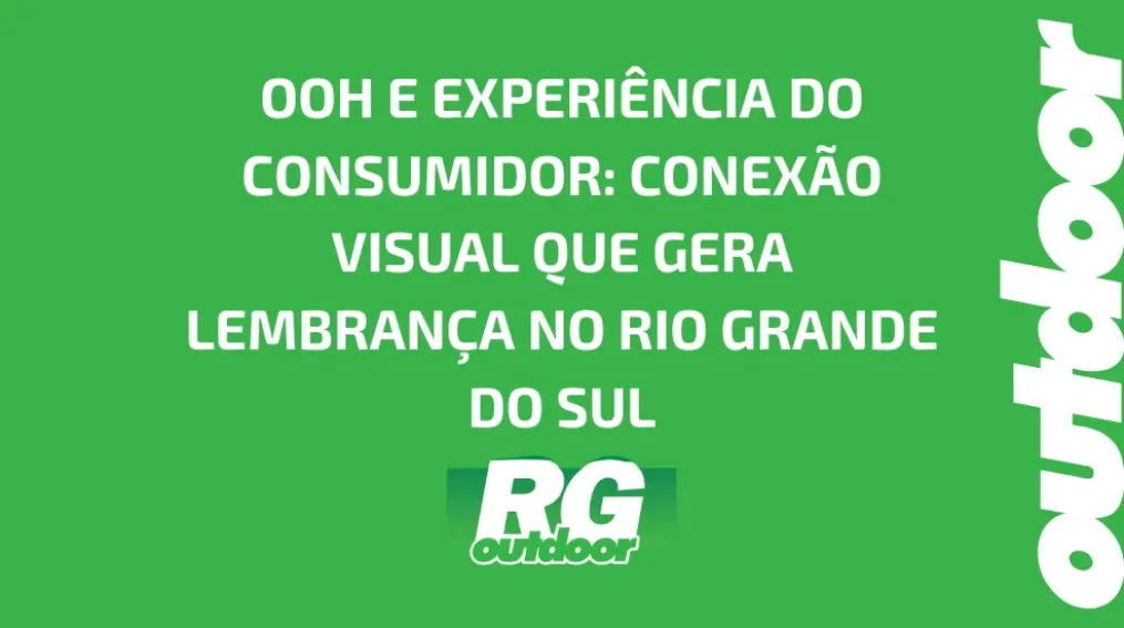 OOH E EXPERI&Ecirc;NCIA DO CONSUMIDOR: CONEX&Atilde;O VISUAL QUE GERA LEMBRAN&Ccedil;A NO RIO GRANDE DO SUL