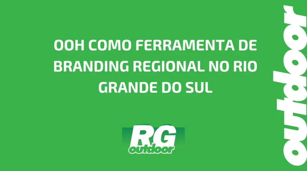 OOH COMO FERRAMENTA DE BRANDING REGIONAL NO RIO GRANDE DO SUL