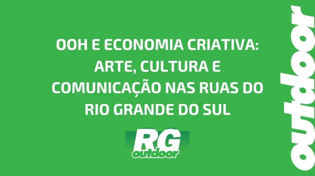 OOH E ECONOMIA CRIATIVA: ARTE, CULTURA E COMUNICA&Ccedil;&Atilde;O NAS RUAS DO RIO GRANDE DO SUL