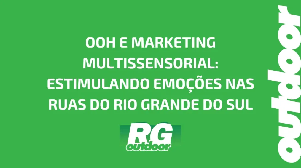 OOH E MARKETING MULTISSENSORIAL: ESTIMULANDO EMO&Ccedil;&Otilde;ES NAS RUAS DO RIO GRANDE DO SUL