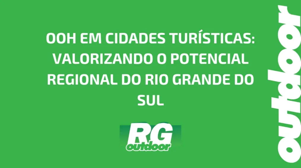 OOH EM CIDADES TUR&Iacute;STICAS: VALORIZANDO O POTENCIAL REGIONAL DO RIO GRANDE DO SUL