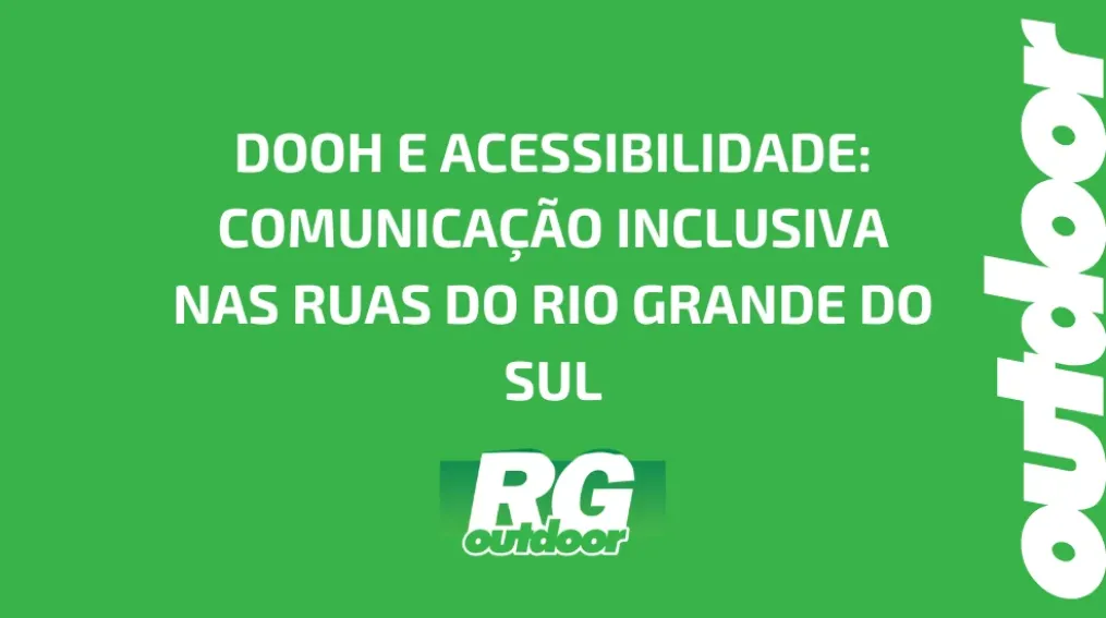 DOOH E ACESSIBILIDADE: COMUNICA&Ccedil;&Atilde;O INCLUSIVA NAS RUAS DO RIO GRANDE DO SUL