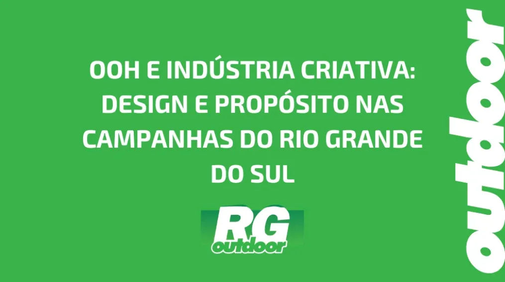OOH E IND&Uacute;STRIA CRIATIVA: DESIGN E PROP&Oacute;SITO NAS CAMPANHAS DO RIO GRANDE DO SUL
