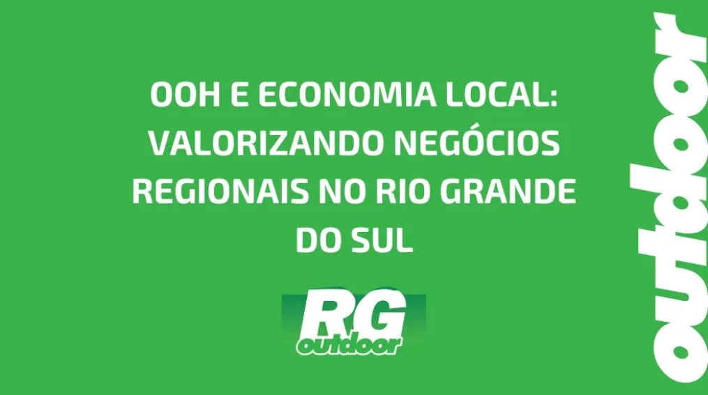 OOH E ECONOMIA LOCAL: VALORIZANDO NEG&Oacute;CIOS REGIONAIS NO RIO GRANDE DO SUL