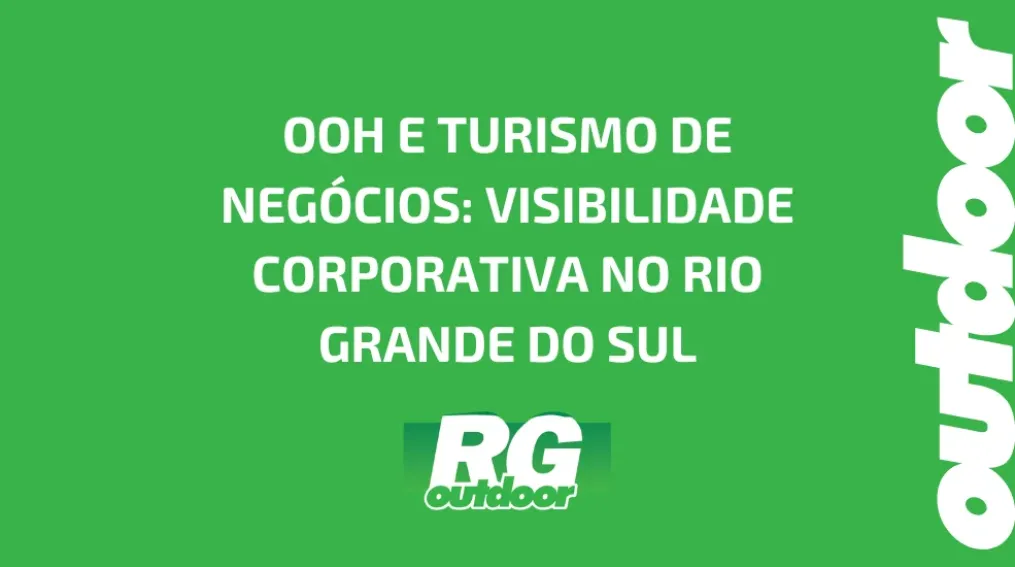 OOH E TURISMO DE NEG&Oacute;CIOS: VISIBILIDADE CORPORATIVA NO RIO GRANDE DO SUL