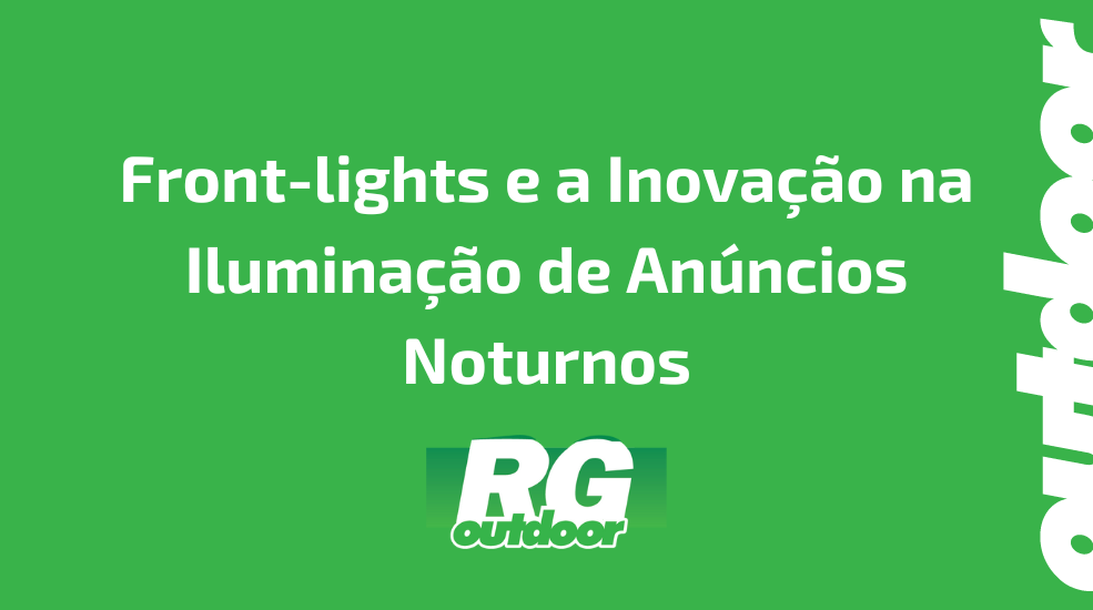 Front-lights e a Inova&ccedil;&atilde;o na Ilumina&ccedil;&atilde;o de An&uacute;ncios Noturnos