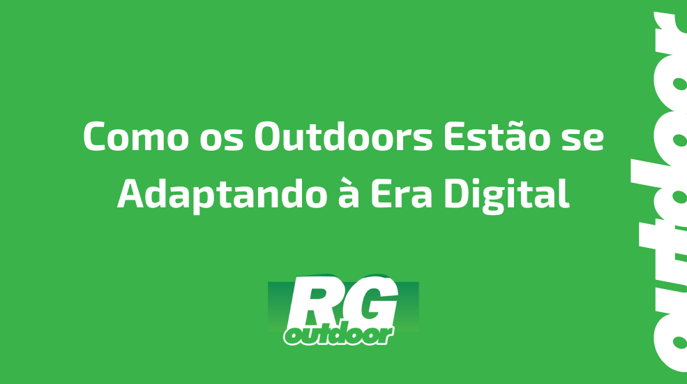 Como os Outdoors Est&atilde;o se Adaptando &agrave; Era Digital