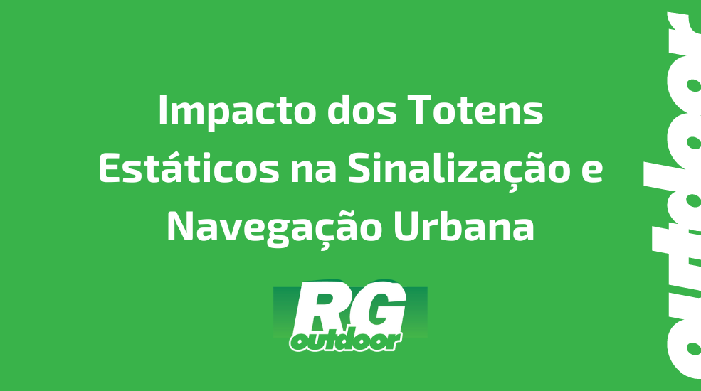 Impacto dos Totens Est&aacute;ticos na Sinaliza&ccedil;&atilde;o e Navega&ccedil;&atilde;o Urbana