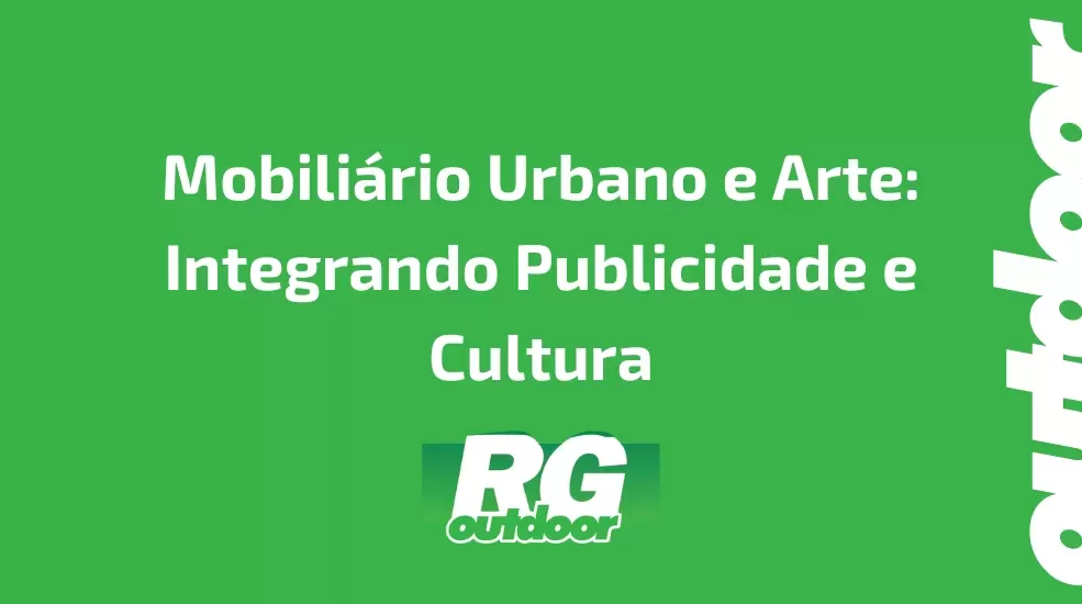 Mobili&aacute;rio Urbano e Arte: Integrando Publicidade e Cultura