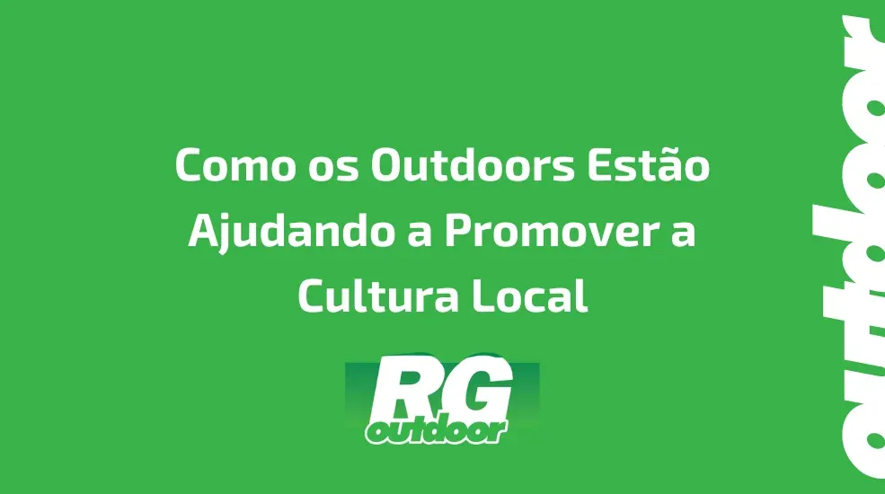 Como os Outdoors Est&atilde;o Ajudando a Promover a Cultura Local