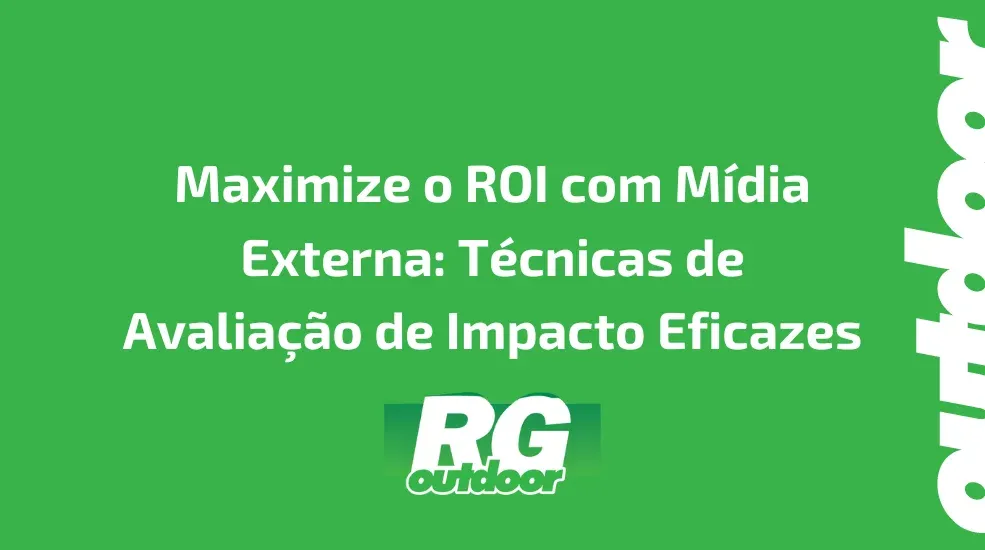 Maximize o ROI com M&iacute;dia Externa: T&eacute;cnicas de Avalia&ccedil;&atilde;o de Impacto Eficazes
