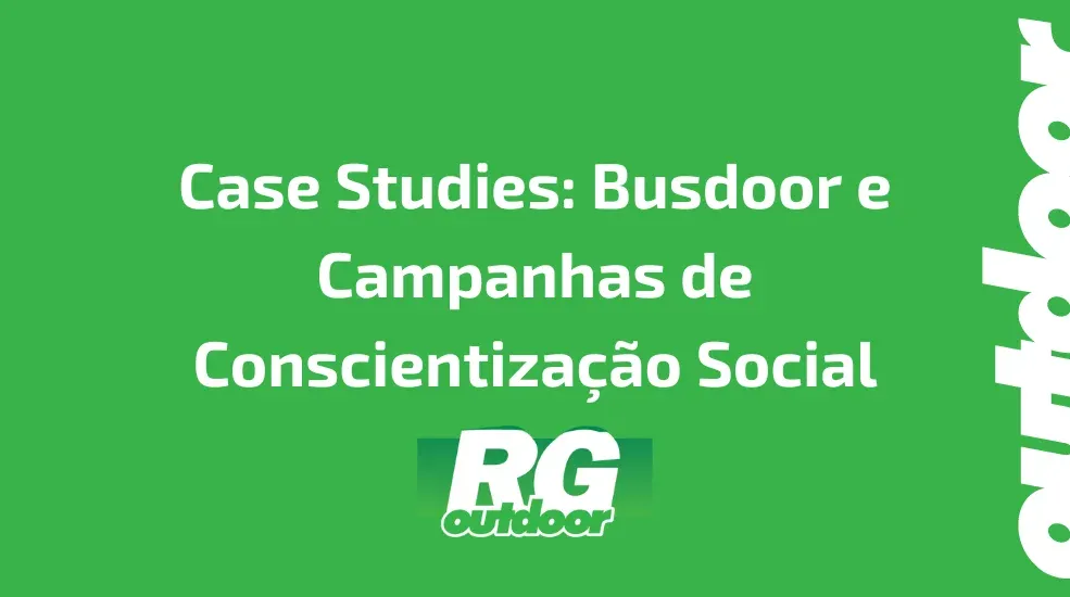 Case Studies: Busdoor e Campanhas de Conscientiza&ccedil;&atilde;o Social