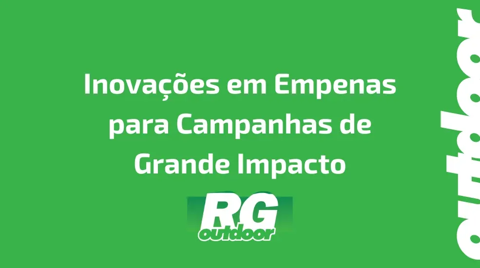 Inova&ccedil;&otilde;es em Empenas para Campanhas de Grande Impacto