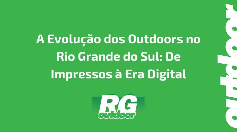 A Evolu&ccedil;&atilde;o dos Outdoors no Rio Grande do Sul: De Impressos &agrave; Era Digital