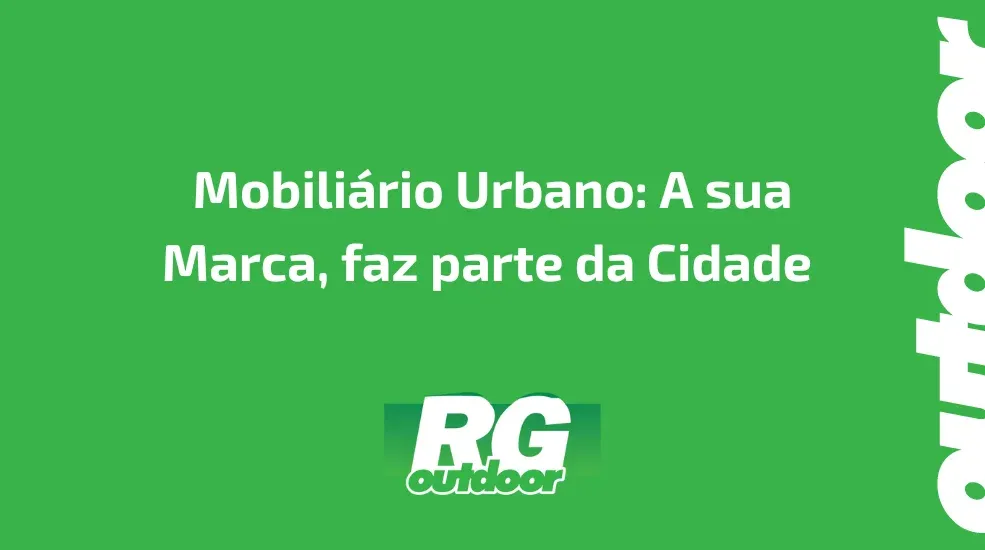 Mobili&aacute;rio Urbano: A sua Marca, faz parte da Cidade&nbsp;