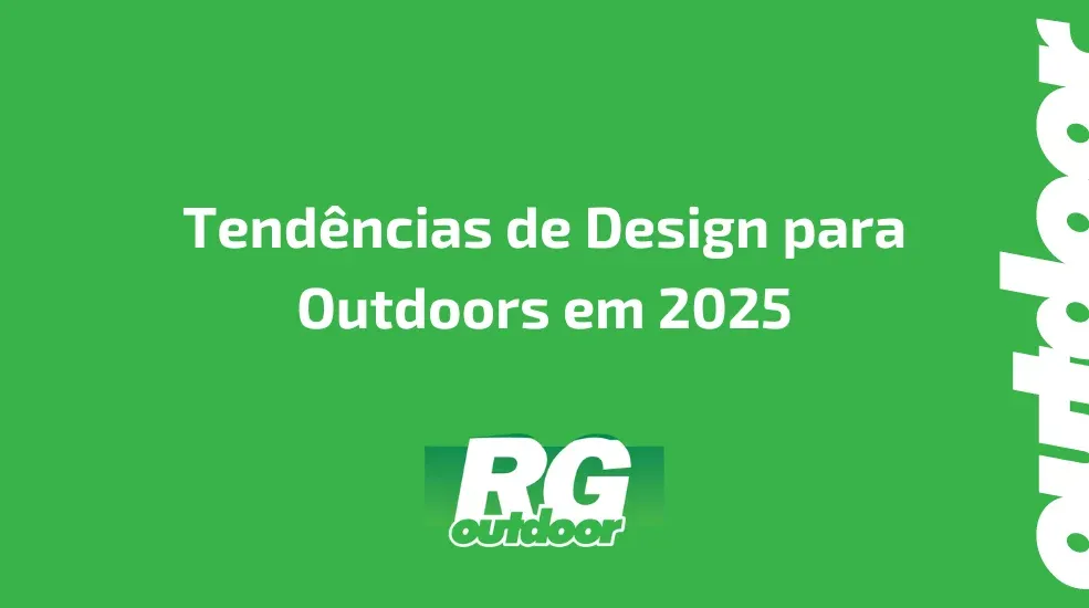 Tend&ecirc;ncias de Design para Outdoors em 2025