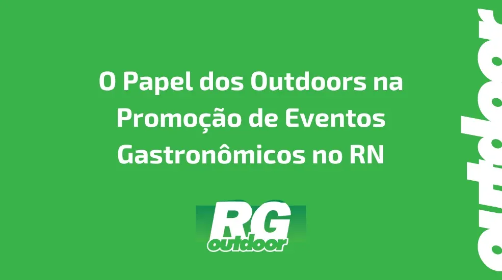 O Papel dos Outdoors na Promo&ccedil;&atilde;o de Eventos Gastron&ocirc;micos no RN
