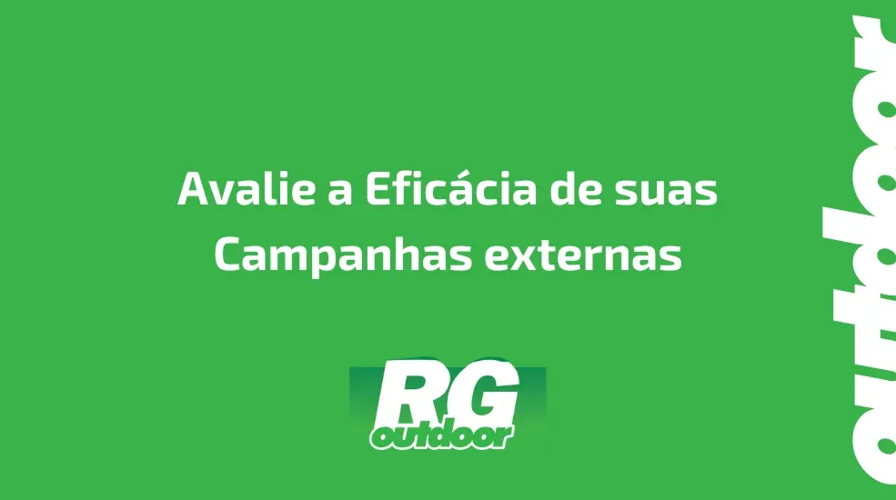 Avalie a Efic&aacute;cia de suas Campanhas externas