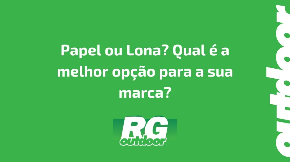 Papel ou Lona? Qual &eacute; a melhor op&ccedil;&atilde;o para a sua marca?
