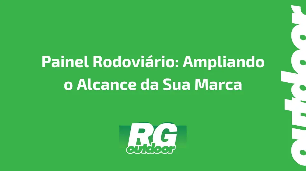 Painel Rodovi&aacute;rio: Ampliando o Alcance da Sua Marca
