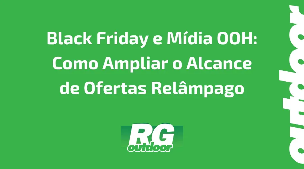 Black Friday e M&iacute;dia OOH: Como Ampliar o Alcance de Ofertas Rel&acirc;mpago