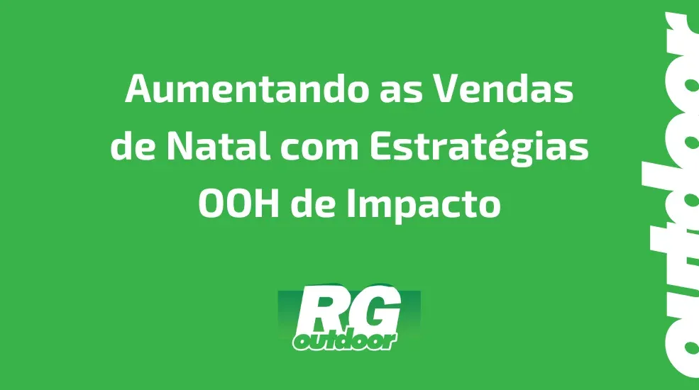 Aumentando as Vendas de Natal com Estrat&eacute;gias OOH de Impacto