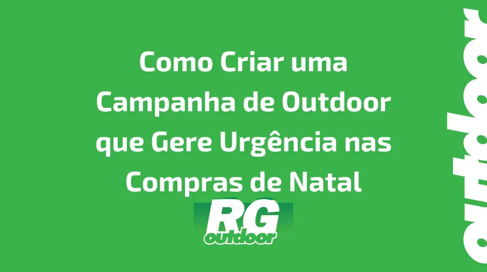 Como Criar uma Campanha de Outdoor que Gere Urg&ecirc;ncia nas Compras de Natal