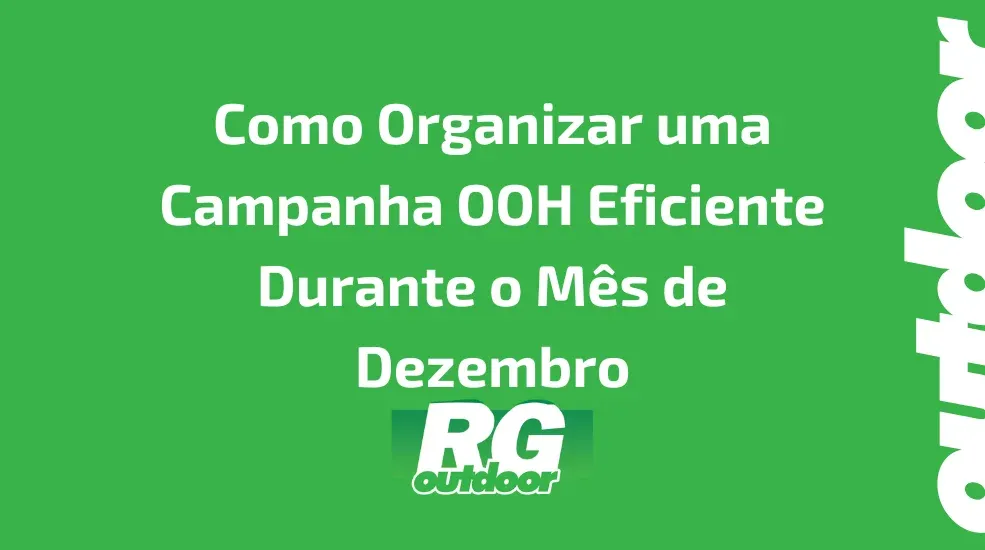 Como Organizar uma Campanha OOH Eficiente Durante o M&ecirc;s de Dezembro