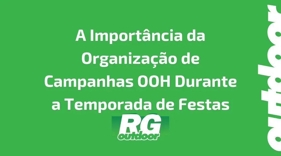 A Import&acirc;ncia da Organiza&ccedil;&atilde;o de Campanhas OOH Durante a Temporada de Festas