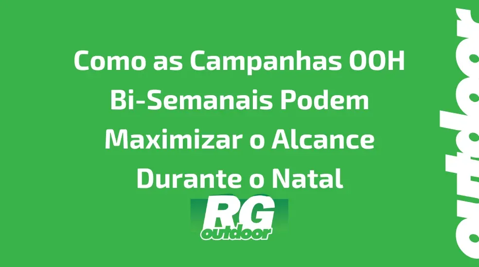 Como as Campanhas OOH Bi-Semanais Podem Maximizar o Alcance Durante o Natal