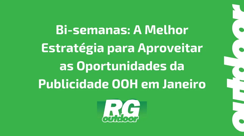 Bi-semanas: A Melhor Estrat&eacute;gia para Aproveitar as Oportunidades da Publicidade OOH em Janeiro