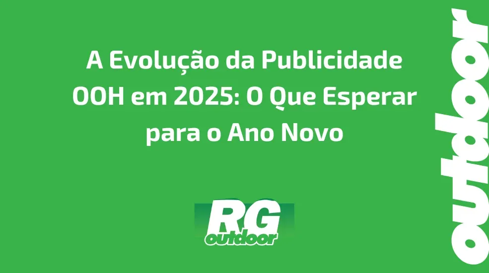 A Evolu&ccedil;&atilde;o da Publicidade OOH em 2025: O Que Esperar para o Ano Novo