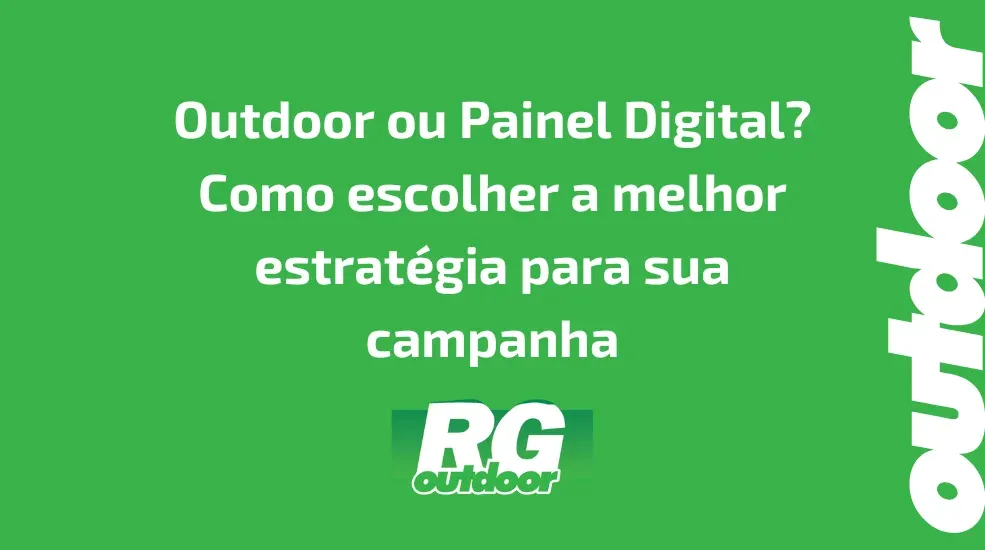 Outdoor ou Painel Digital? Como escolher a melhor estrat&eacute;gia para sua campanha