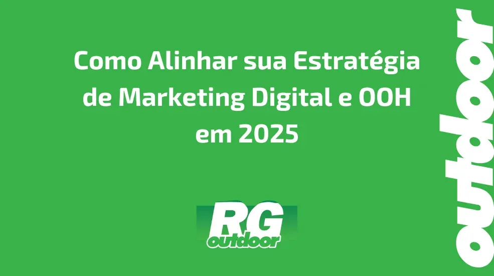 Como Alinhar sua Estrat&eacute;gia de Marketing Digital e OOH em 2025