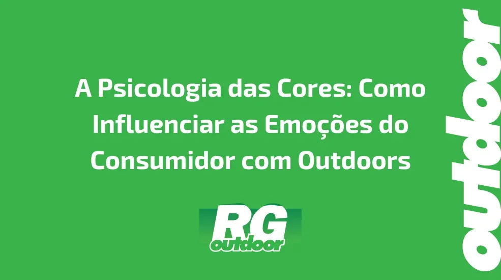 A Psicologia das Cores: Como Influenciar as Emo&ccedil;&otilde;es do Consumidor com Outdoors