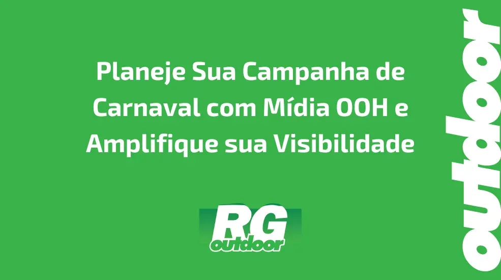 Planeje Sua Campanha de Carnaval com M&iacute;dia OOH e Amplifique sua Visibilidade